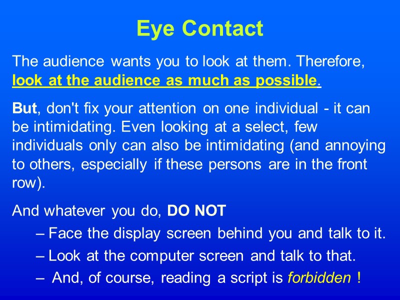 Eye Contact The audience wants you to look at them. Therefore, look at the